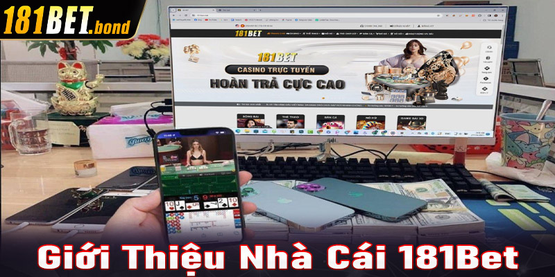 Giới thiệu sơ lược chung về sân chơi cá cược 181Bet 