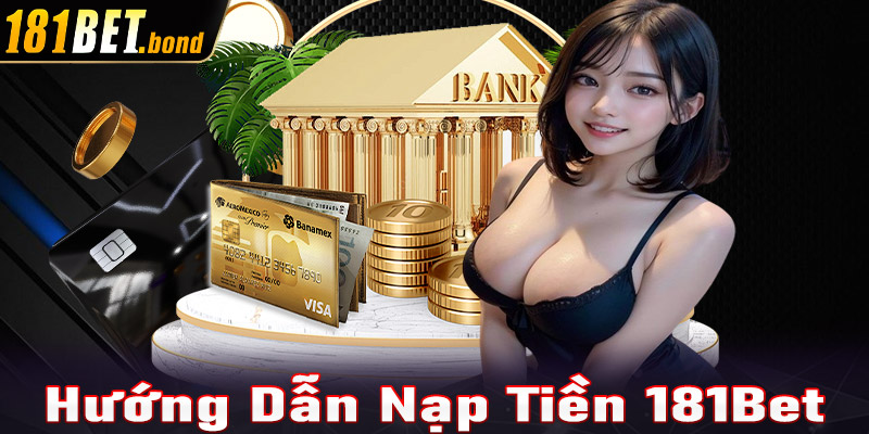 Hướng dẫn nạp tiền 181Bet đơn giản nhanh chóng cho tân binh