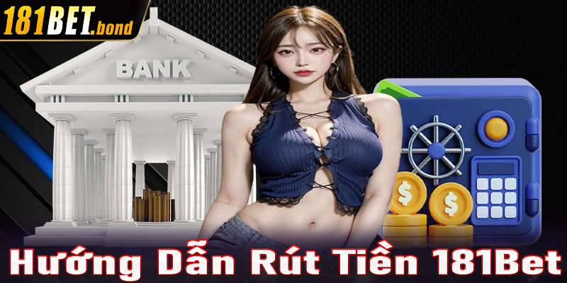 Hướng dẫn rút tiền 181Bet cho người chơi mới tham gia