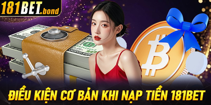 Điều kiện cơ bản khi nạp tiền 181Bet