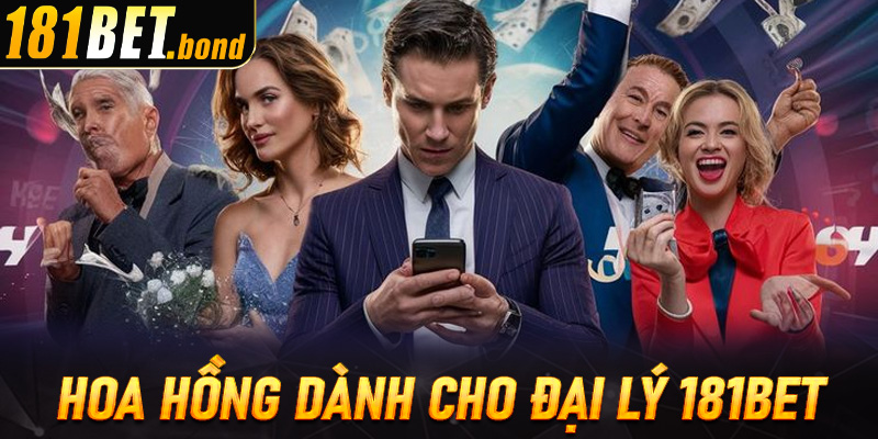 Hoa hồng dành cho đại lý 181Bet minh bạch