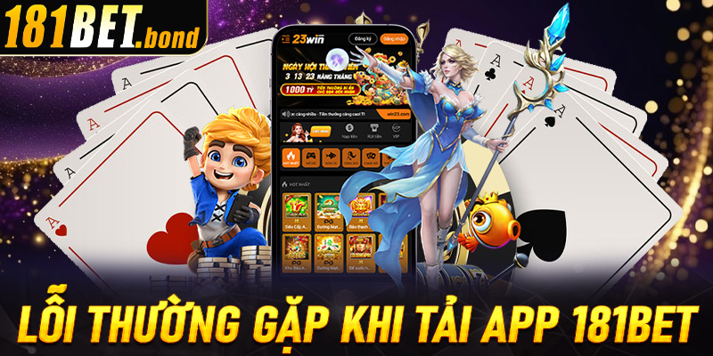 Lỗi thường gặp khi tải app 181Bet mà người dùng nên biết