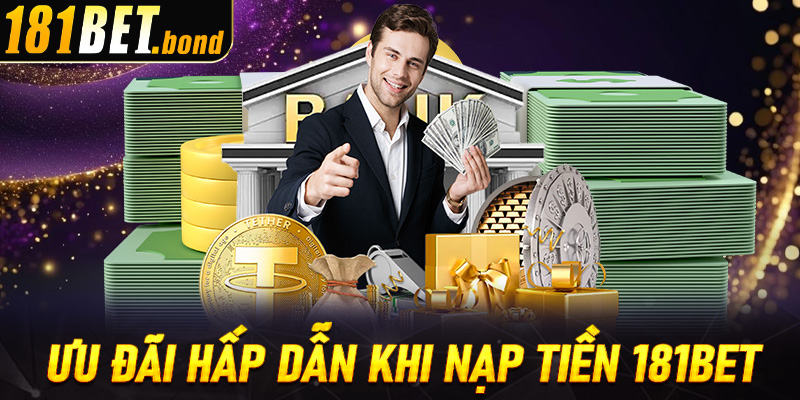 Ưu đãi hấp dẫn dành cho hội viên nạp tiền 181Bet