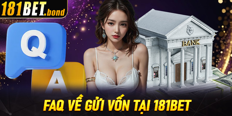 FAQ về gửi vốn tại 181Bet